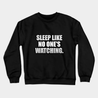 Sleep like no one’s watching Crewneck Sweatshirt